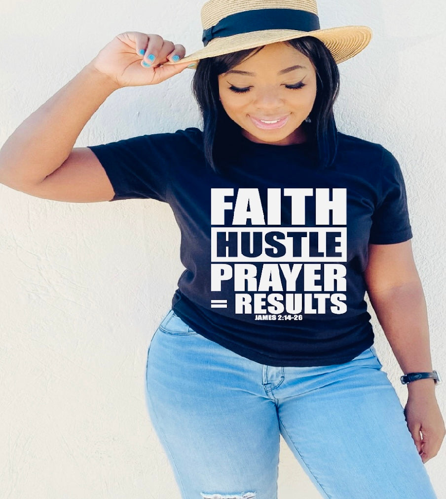 Faith Hustle Prayer = Results T-Shirt