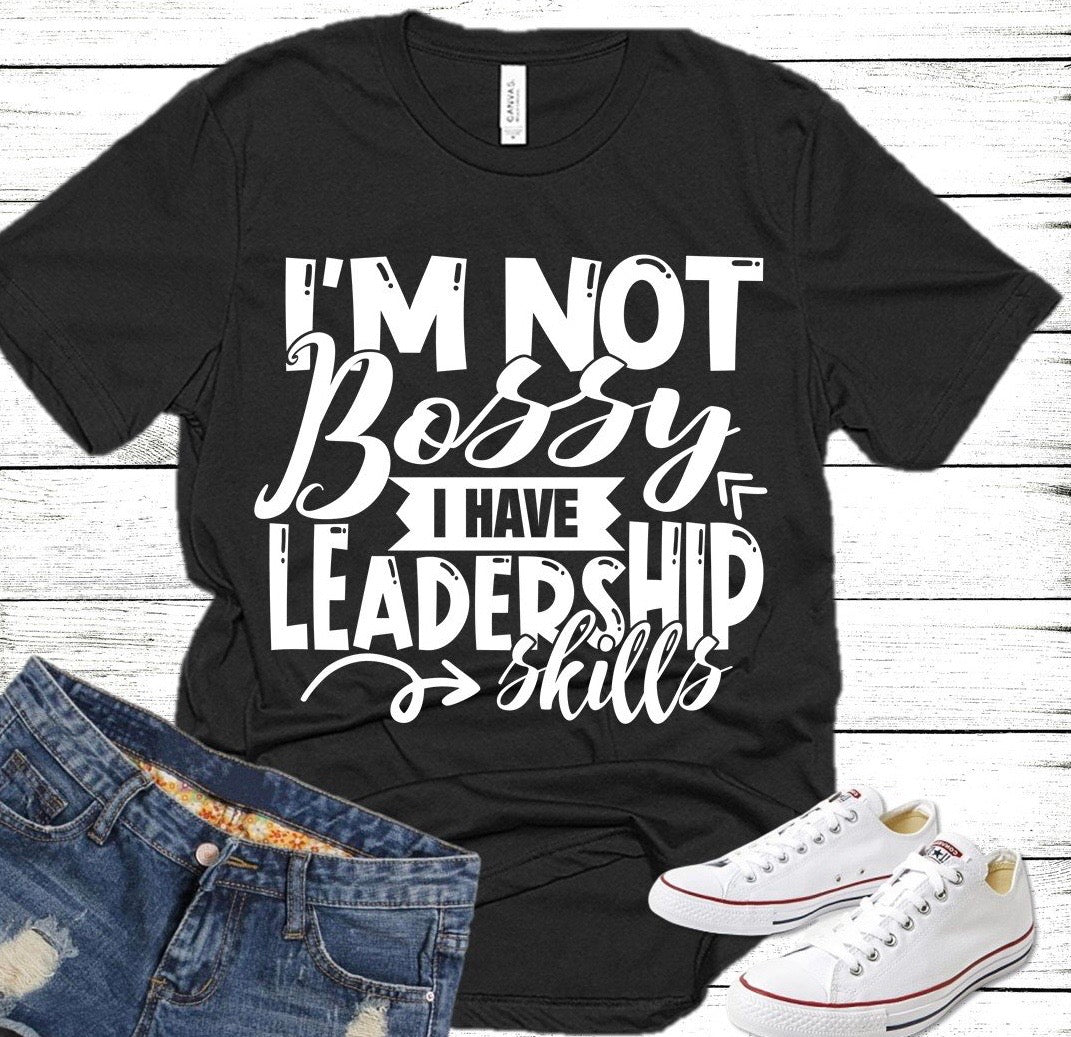 I'm Not Bossy I Have Leadership Skills