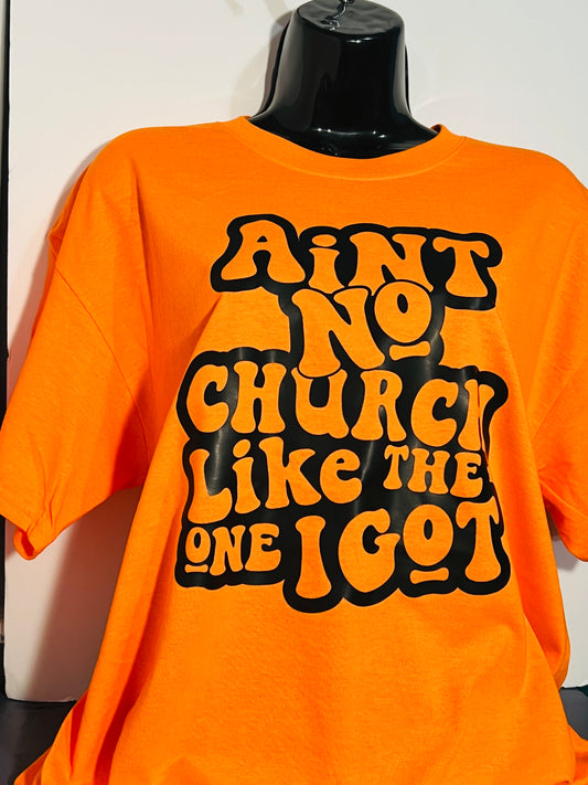 Ain’t No Church Like the One I Got T-Shirt