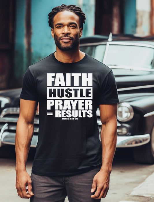 Faith Hustle Prayer = Results T-Shirt