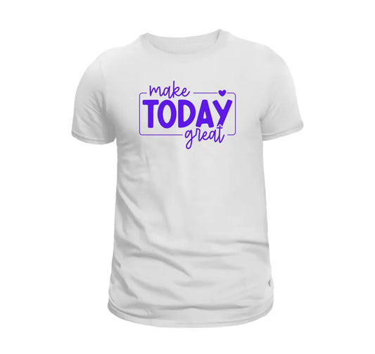 Make Today Great T-Shirt