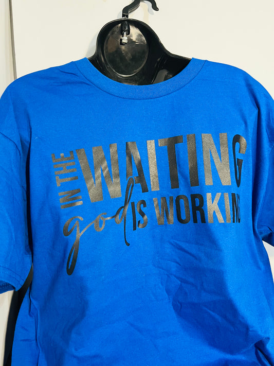 In the Waiting God is Working T-Shirt